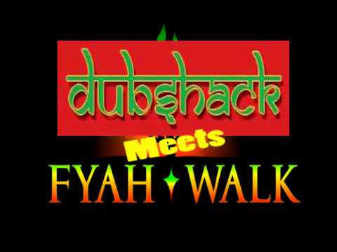 Dubshack meets Fyah walk  