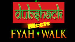 Dubshack meets Fyah walk  