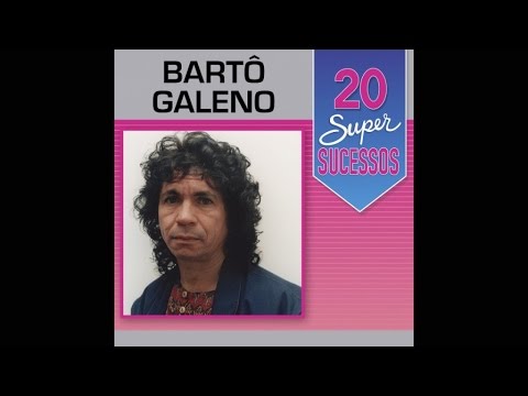 Bartô Galeno - 20 Super Sucessos (Completo / Oficial)