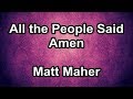 All The People Said Amen - Matt Maher  (Lyrics)