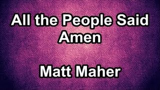 All The People Said Amen - Matt Maher  (Lyrics)