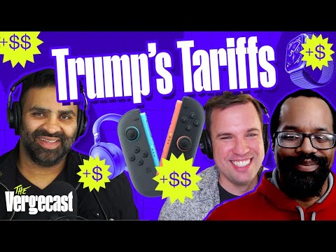 How tariffs will change your gadgets | The Vergecast