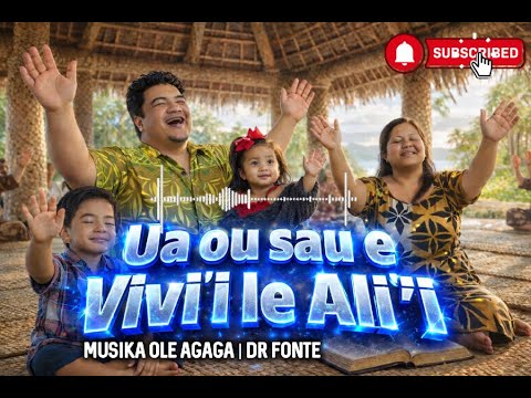 UA OU SAU E VIVI'I LE ALII | DR FONTE MUSIKA SAMOA