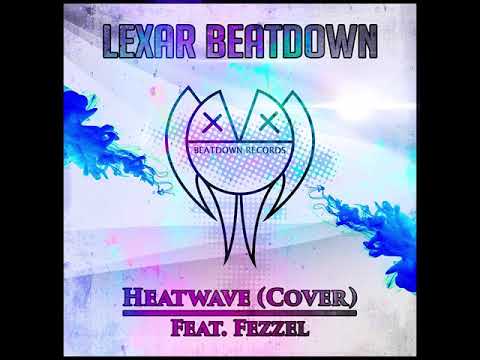 Lexar Beatdown ft. Fezzel - Heatwave (Cover)