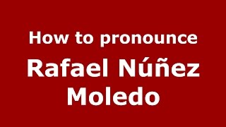 How to pronounce Rafael Núñez Moledo