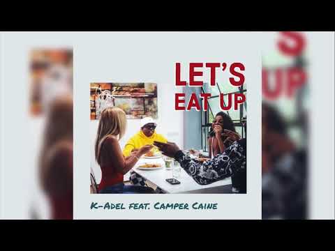 K-Adel - Let's Eat Up feat. Camper Caine