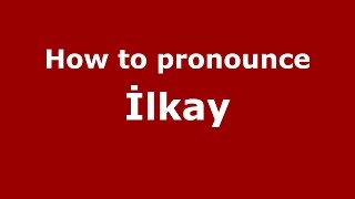 How to pronounce İlkay
