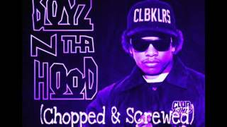 Boyz -N- Tha Hood Remix - Eazy E (Chopped &amp; Screwed)