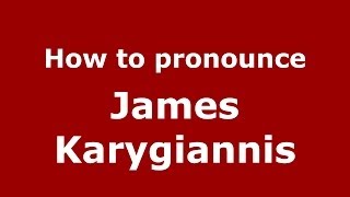 How to pronounce James Karygiannis