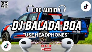 Download lagu 🎧DJ BALADA BOA (8D AUDIO)| TIKTOK VIRAL | DJ 8D REMIX🎵 mp3