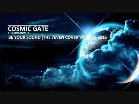 Cosmic Gate FT Emma Hewitt - Be Your Sound (THE 7EVEN Cover Version 2016)