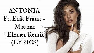 ANTONIA Ft. Erik Frank - Matame I Elemer Remix I (LYRICS)