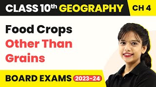 Food Crops Other Than Grains - Agriculture | Class 10 Geography Chapter 4 | CBSE 2024-25