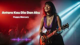 Download lagu Antara Kau Dia Dan Aku - Poppy Mercury | pop & slow rock nostalgia terbaik mp3