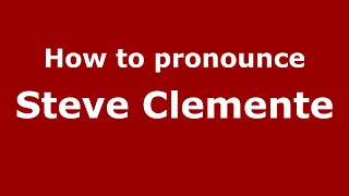 How to pronounce Steve Clemente