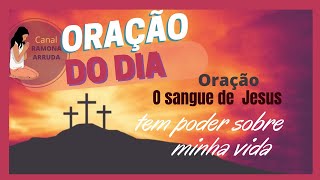 Orao do dia-O sangue De Jesus tem poder sobre  minha vida.
