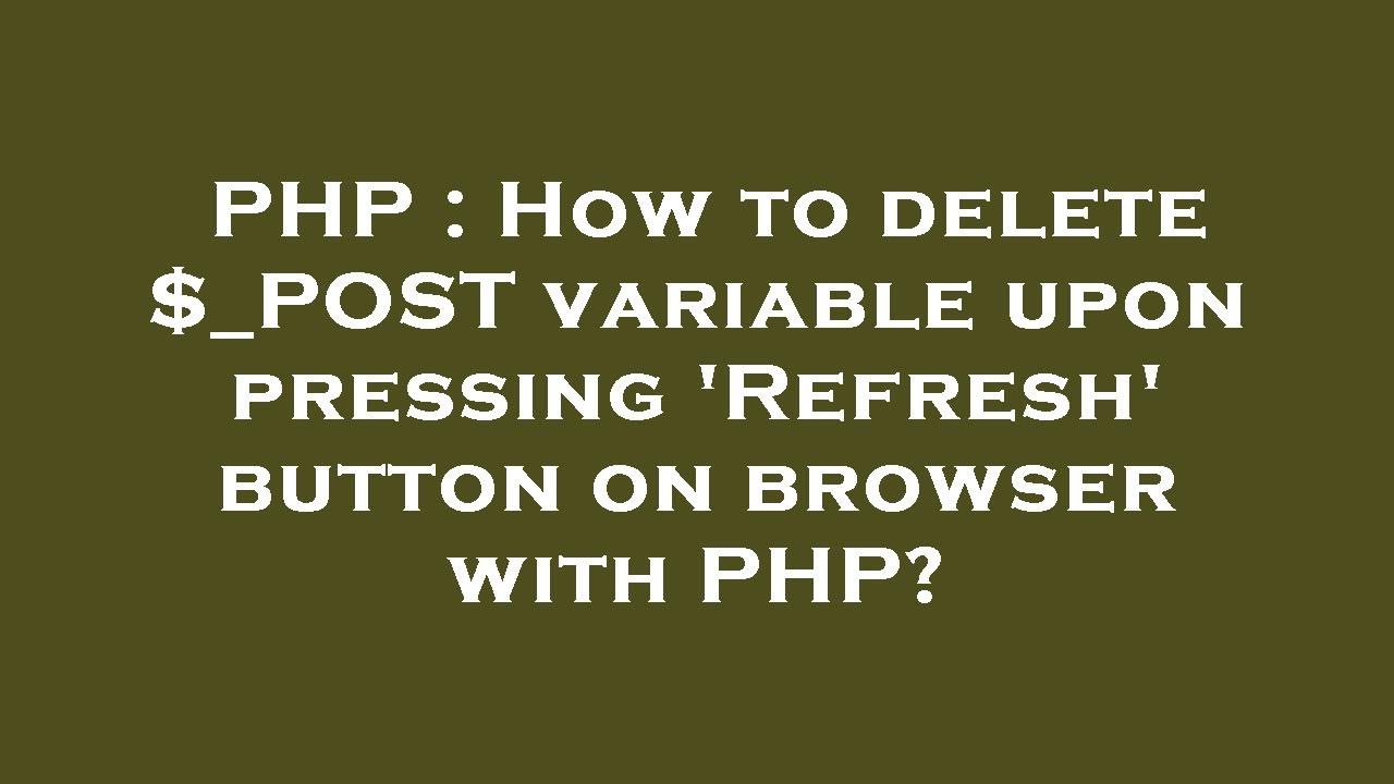 PHP : How to delete $_POST variable upon pressing 'Refresh' button on browser with PHP?