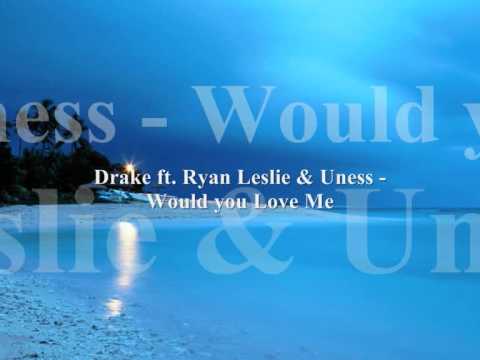 Drake ft Ryan Leslie & Uness would you love Me .wmv