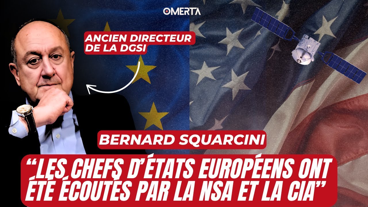 BERNARD SQUARCINI : « LES CHEFS D’ÉTATS EUROPÉENS ONT ÉTÉ ÉCOUTÉS PAR LA NSA ET LA CIA »