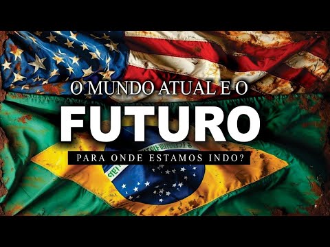 O Mundo Atual e o Futuro | Para onde estamos indo?