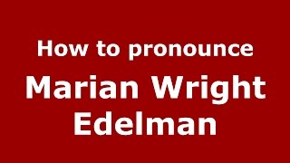 How to pronounce Marian Wright Edelman
