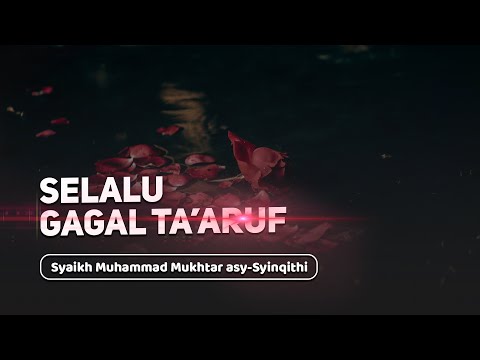 Selalu Gagal Ta'aruf - Syaikh Muhammad Mukhtar As-Syinqithi