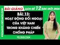 Bài giảng Lịch sử 12 Bài 13. Hoạt động đối ngoại của Việt Nam trong kháng chiến chống Pháp (1945 – 1954) và kháng chiến chống Mỹ (1954 – 1975)