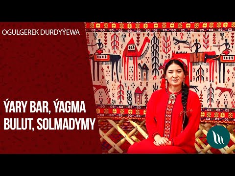 Ogulgerek Durdyyewa - Yary bar, Yagma bulut, Solmadymy | 2020