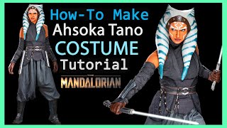 HOW-TO Ahsoka Tano (MANDALORIAN) Costume Guide - Cosplay Tutorial