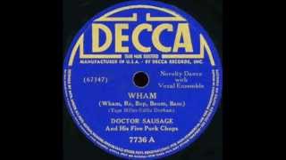 WHAM RE BOP BOOM BAM - Doctor Sausage & Five Pork Chops - 1940