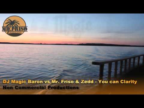 DJ Magic Baron vs Mr. Friso & Zedd - You can Clarity [Mashup Remix]