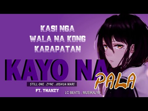 KAYO NA PALA - STILL ONE , YHANZY , ZYNC , JOSHUA MARI (LYRICS VIDEO)
