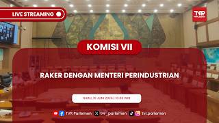 KOMISI VII DPR RI RAKER DENGAN MENTERI PERINDUSTRIAN