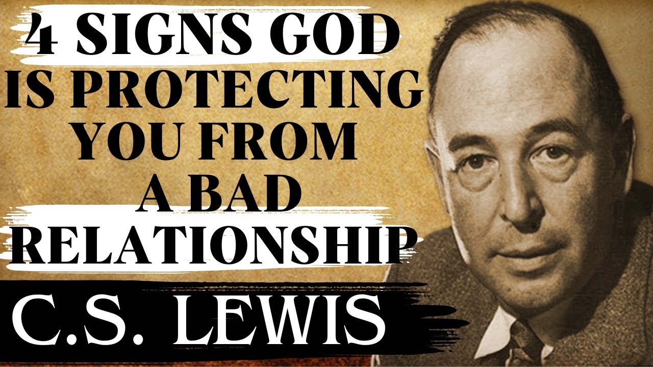 Chosen Ones: Signs God Is Protecting You from a Bad Relationship | C.S Lewis