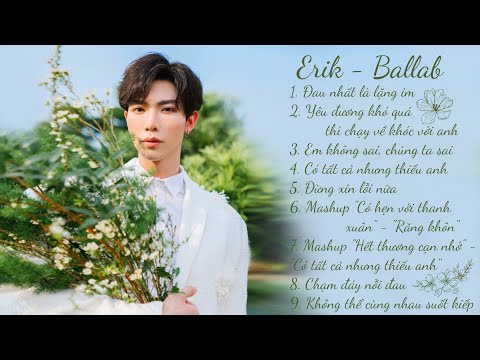 ĐAU NHẤT LÀ LẶNG IM - CHẠY VỀ KHÓC VỚI ANH | ERIK ALBUM#1 (BALLAD) | THE BEST OF ERIK 2022
