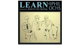 Kind of Like Spitting - "LEARN: The Songs Of Phil Ochs" [FULL ALBUM STREAM]