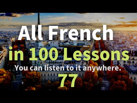 All French in 100 Lessons. Learn French. Most important French phrases and words. Lesson 77