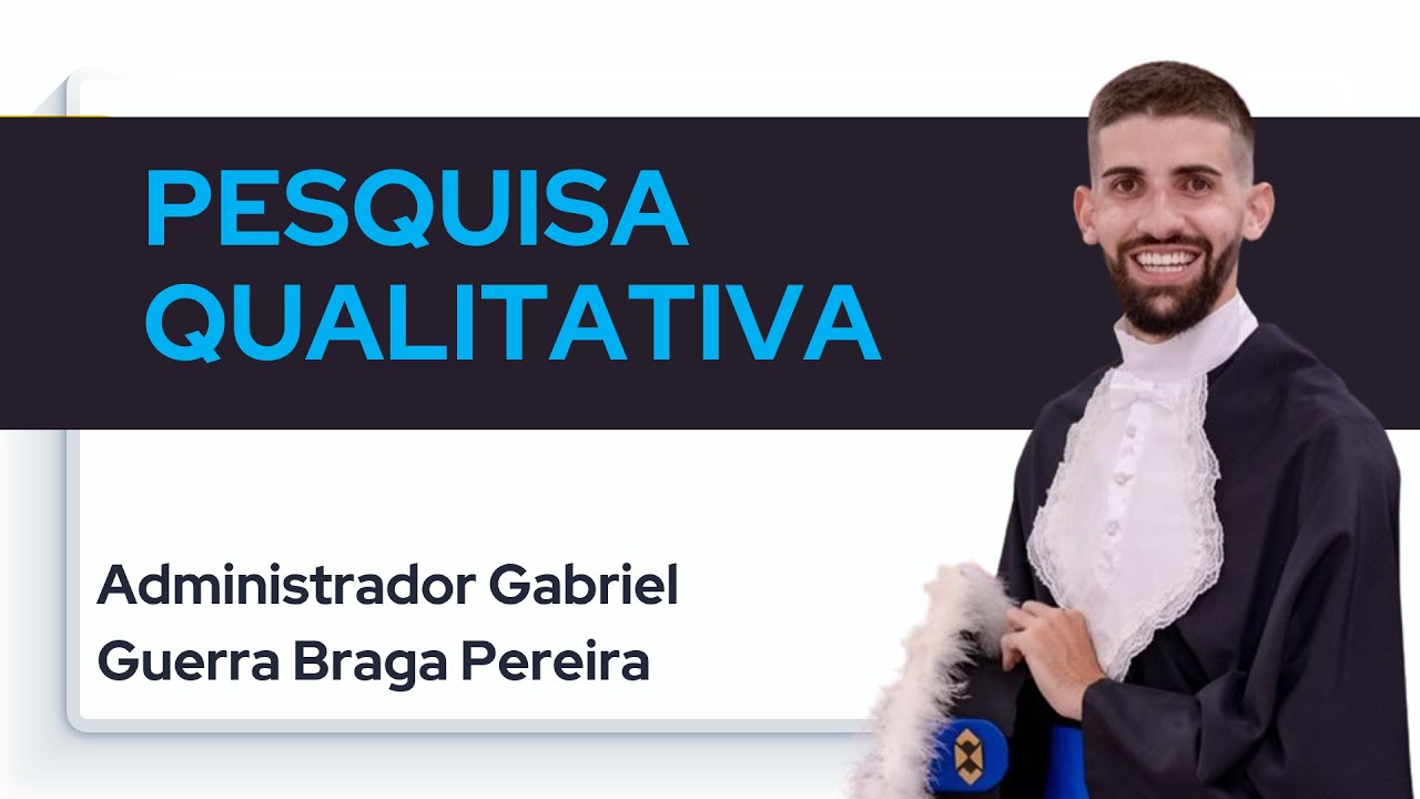 Pesquisa Qualitativa | Administrador Gabriel Guerra Braga Pereira