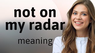 Understanding the Phrase Not on My Radar