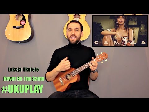 Camila Cabello - Never be the same | Lekcja Ukulele