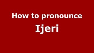 How to pronounce Ijeri
