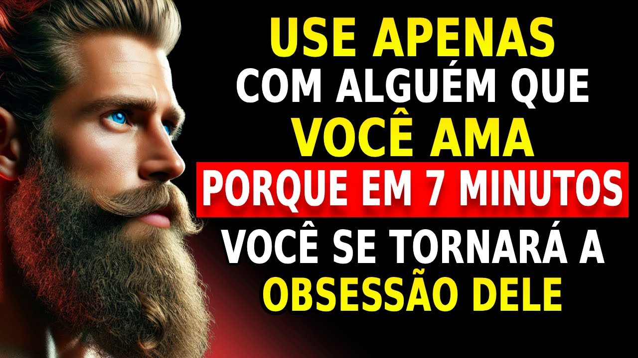 DÊ APENAS 7 MINUTOS E VEJA COMO PRENDER E OBCECAR O AMOR DA SUA VIDA | ESTOICISMO