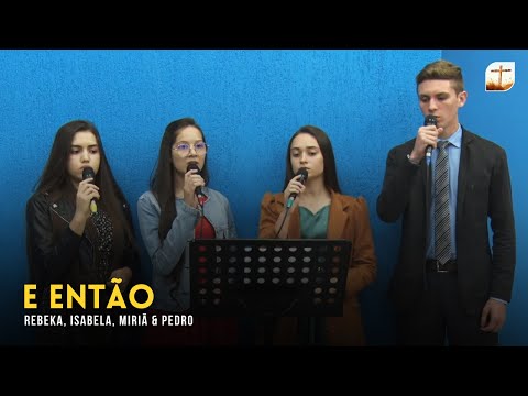 E Então | Quarteto | Tabernáculo da Fé Campinas/SP