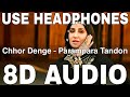 Chhor Denge (8D Audio) || Parampara Tandon || Sachet-Parampara || Nora Fatehi, Ehan Bhat