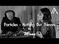 Particles - Nothing But Thieves // Cover (AcromaticA Music ft. Moon)