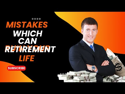 Mistakes Which Can Ruin Your Retired Life | Retired Life in Peril