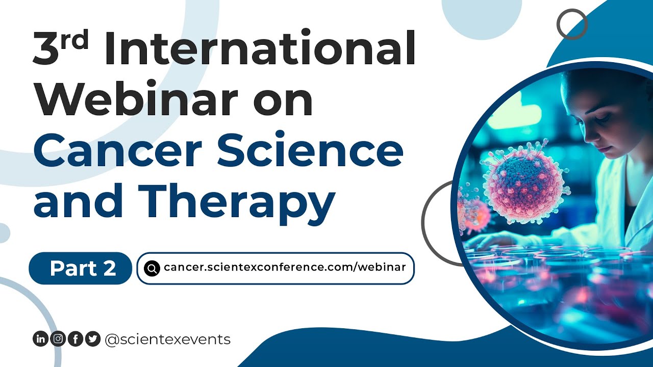 3rd International Webinar on Cancer Science and Therapy | May 2024 | Part 2