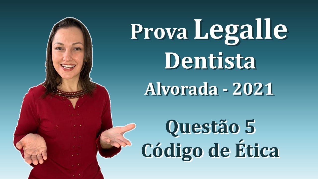 CÓDIGO DE ÉTICA ODONTOLÓGICA - Concurso Público Dentista Legalle Questão 5 (Alvorada 2021)