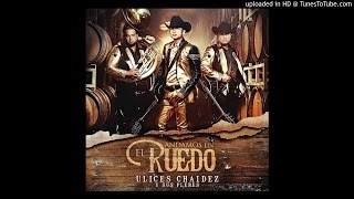 Ulices Chaidez y Sus Plebes - Andamos En El Ruedo (Disco Completo)