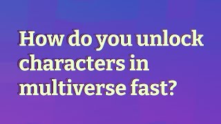How do you unlock characters in multiverse fast?